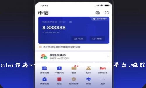 Tokenim：你值得信赖的加密货币投资平台

在当今的数字经济中，投资加密货币已经成为越来越多人的选择。而在这个千变万化的市场中，选择一个可靠的平台非常重要。Tokenim作为一个新兴的加密货币投资平台，吸引了大量的投资者。那么，Tokenim具体支持哪些币种呢？本文将详细解读Tokenim的币种选择、市场优势及如何选择合适的投资项目。

Tokenim支持的热门加密货币：多样选择满足你的投资需求