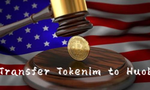 How to Effectively Transfer Tokenim to Huobi with Minimal Fees
